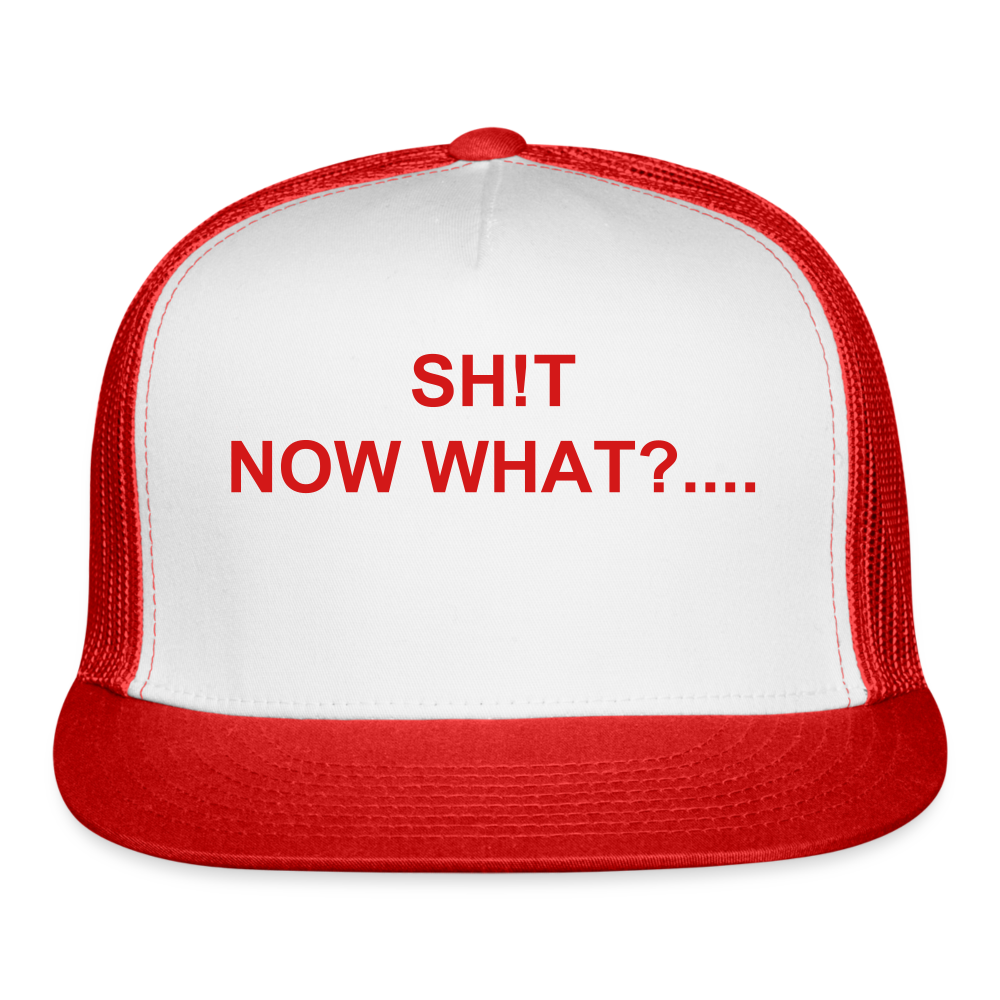 Trucker Cap SH!T NOW WHAT - white/red